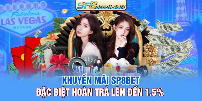 Khuyến mãi SP8bet đặc biệt hoàn trả lên đến 1.5%