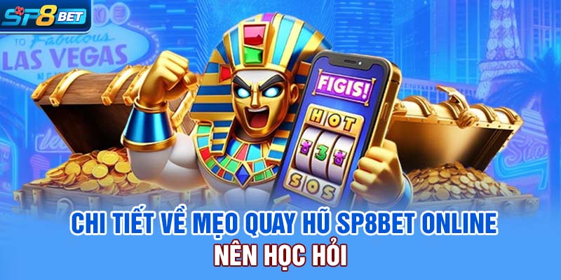 Chi tiết về mẹo quay hũ SP8bet online nên học hỏi