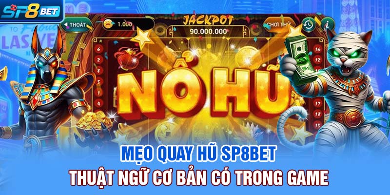 Mẹo quay hũ SP8bet - Thuật ngữ cơ bản có trong game