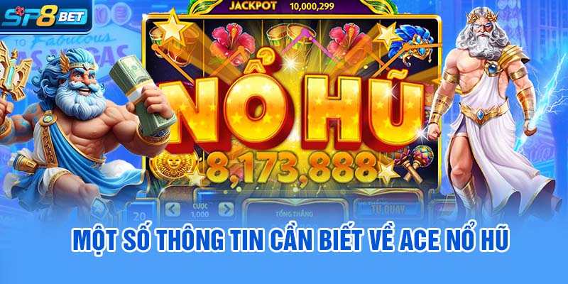 Một số thông tin cần biết về ACE nổ hũ