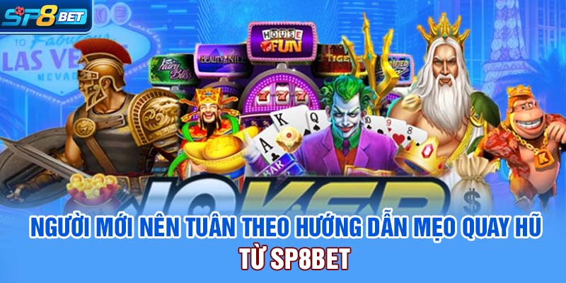 Người mới nên tuân theo hướng dẫn mẹo quay hũ từ SP8bet