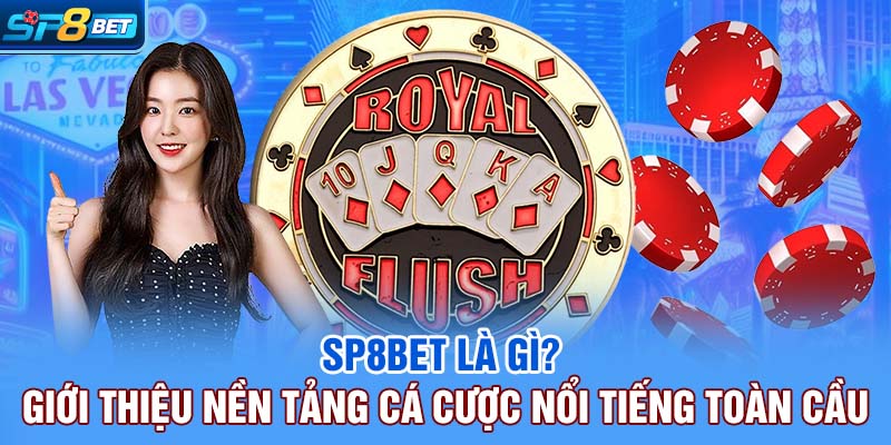 SP8bet Là Gì? Giới Thiệu Nền Tảng Cá Cược Nổi Tiếng Toàn Cầu