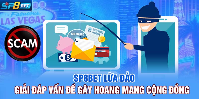 SP8bet Lừa Đảo | Giải Đáp Vấn Đề Gây Hoang Mang Cộng Đồng