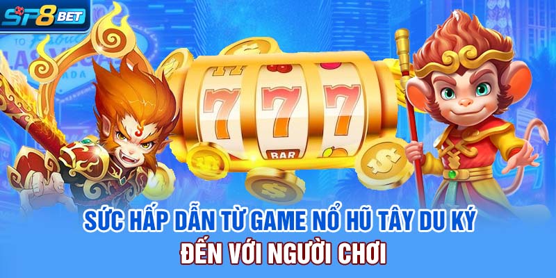 Nổ Hũ Tây Du Ký | Đón Tài Lộc Liền Tay Siêu Hot Tại SP8bet