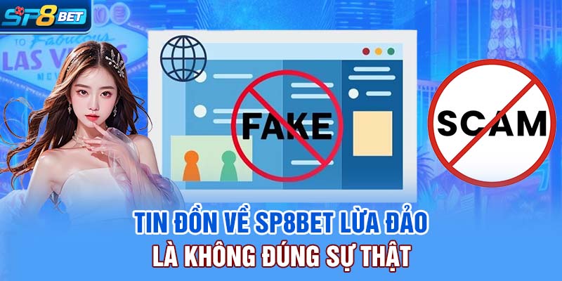 Tin đồn về Sp8bet lừa đảo là không đúng sự thật