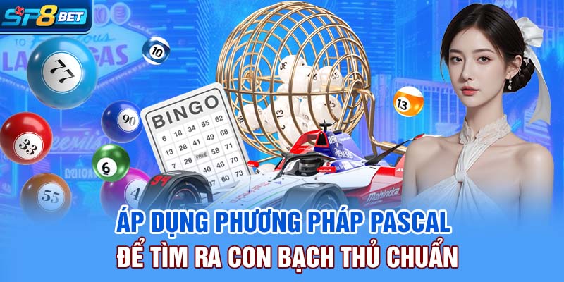 Áp dụng phương pháp Pascal để tìm ra con bạch thủ chuẩn