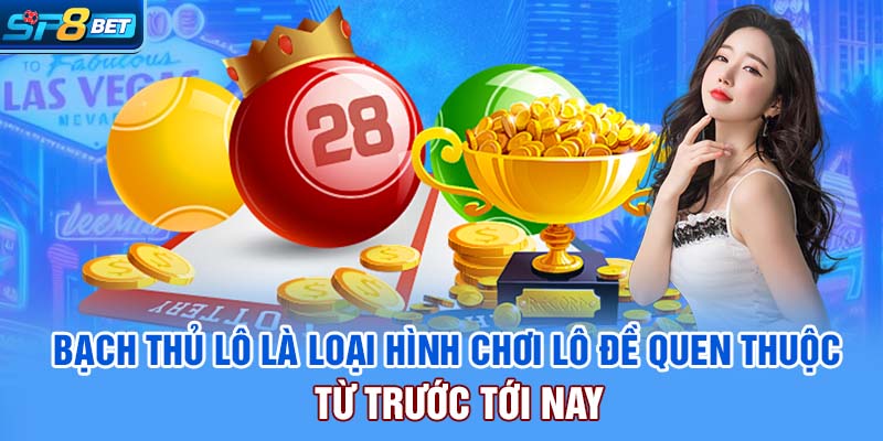Bạch Thủ Lô | Hình Thức Chơi Lô Đề Đơn Giản, Tỷ Lệ Thắng Cao