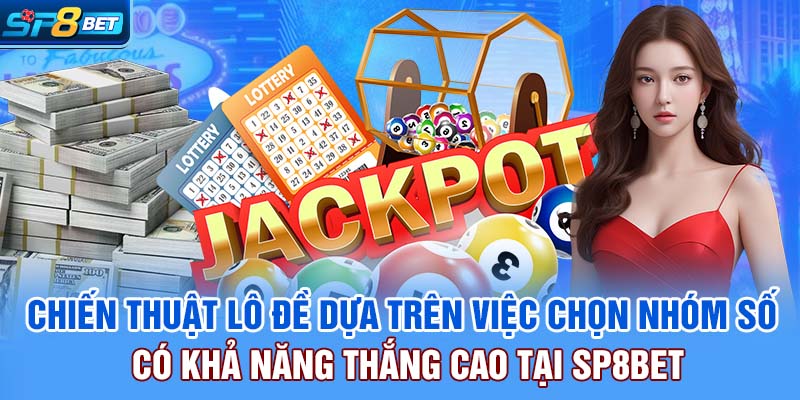 Chiến thuật lô đề dựa trên việc chọn nhóm số có khả năng thắng cao tại SP8bet