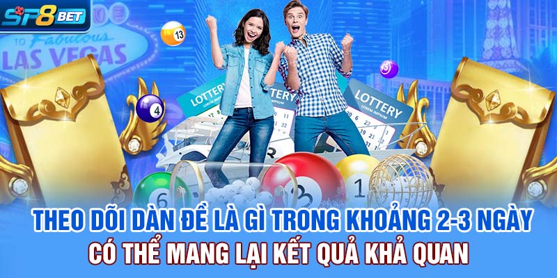 Theo dõi dàn đề là gì trong khoảng 2-3 ngày có thể mang lại kết quả khả quan